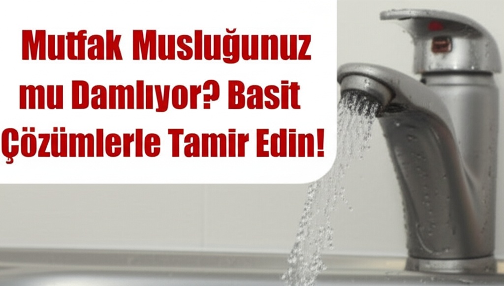 Mutfak Musluğunuz mu Damlıyor? Basit Çözümlerle Tamir Edin!